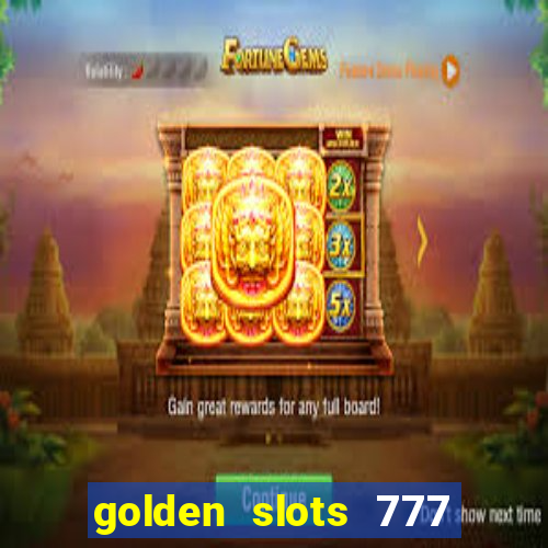 golden slots 777 paga mesmo